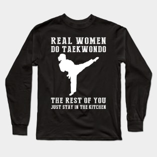 Kickin' Fun in the Kitchen! Real Women Do Taekwondo Tee - Embrace the Martial Arts Spirit with this Hilarious T-Shirt Hoodie! Long Sleeve T-Shirt